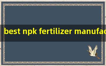  best npk fertilizer manufacturers